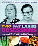 Two Fat Ladies - Obsessions: Over 150 recipes featuring their favourite foods and heartfelt passions