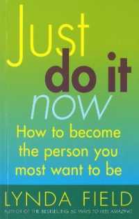 Just Do It Now! : How to become the person you most want to be