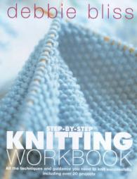 Step-by-step Knitting Workbook : All the Techniques and Guidance You Need to Knit Successfully, Including over 20 Projects