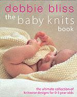 Baby Knits Book : The Ultimate Collection of Knitwear for 0-3 Year Olds