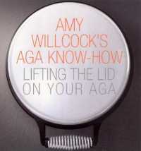 Amy Willcock's Aga Know-How : Lifting the lid on your aga