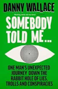 Somebody Told Me : A Tale of Lies, Spies and Conspiracies