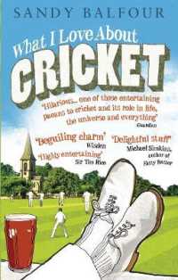 What I Love about Cricket : One Man's Vain Attempt to Explain Cricket to a Teenager who Couldn't Give a Toss