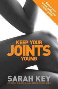 Keep Your Joints Young : Banish your aches, pains and creaky joints