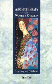 Aromatherapy for Women & Children : Pregnancy and Childbirth