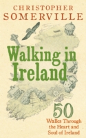 Walking in Ireland : 50 Walks through the Heart and Soul of Ireland