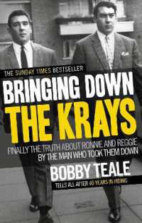 Bringing Down the Krays : Finally the truth about Ronnie and Reggie by the man who took them down