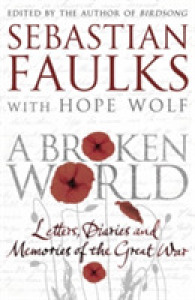 A Broken World : Letters, Diaries and Memories of the Great War