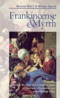 Frankincense & Myrrh : Through the Ages, and a complete guide to their use in herbalism and aromatherapy today