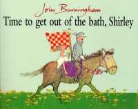 ジョン・バ－ニンガム作『もうおふろからあがったら、シャ－リ－』（原書）<br>Time to Get Out of the Bath, Shirley