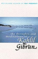 The Thoughts and Meditations of Kahlil Gibran