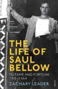 The Life of Saul Bellow : To Fame and Fortune, 1915-1964