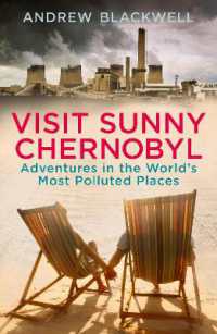 Visit Sunny Chernobyl : Adventures in the World's Most Polluted Places