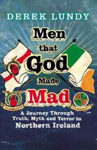Men That God Made Mad : A Journey through Truth, Myth and Terror in Northern Ireland
