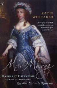 Mad Madge : Margaret Cavendish, Duchess of Newcastle, Royalist, Writer and Romantic