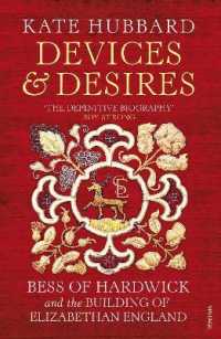 Devices and Desires : Bess of Hardwick and the Building of Elizabethan England