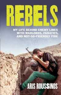 Rebels : My Life Behind Enemy Lines with Warlords, Fanatics and Not-so-Friendly Fire