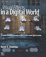 Visual Effects in a Digital World : A Comprehensive Glossary of over 7000 Visual Effects Terms (The Morgan Kaufmann Series in Computer Graphics)