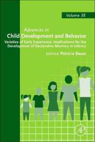 初期の経験と宣言的記憶への影響<br>Varieties of Early Experience: Implications for the Development of Declarative Memory in Infancy: Volume 38 (Advances in Child Development and Behavior") 〈38〉