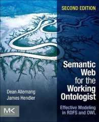 オントロジー技術者のためのセマンティックウェブ（第２版）<br>Semantic Web for the Working Ontologist : Effective Modeling in RDFS and OWL （2ND）