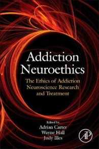 Addiction Neuroethics : The Ethics of Addiction Neuroscience Research and Treatment （1ST）