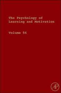 The Psychology of Learning and Motivation: Volume 56 (Psychology of Learning & Motivation") 〈56〉