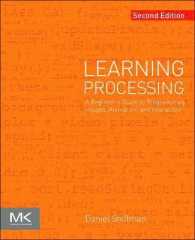 Learning Processing : A Beginner's Guide to Programming Images, Animation, and Interaction (The Morgan Kaufmann Series in Computer Graphics) （2ND）