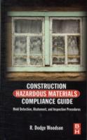 Construction Hazardous Materials Compliance Guide : Mold Detection, Abatement and Inspection Procedures