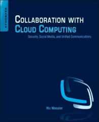 Collaboration with Cloud Computing : Security, Social Media, and Unified Communications