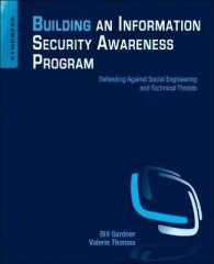Building an Information Security Awareness Program : Defending against Social Engineering and Technical Threats