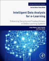 Ｅラーニングのための知的データ解析<br>Intelligent Data Analysis for e-Learning : Enhancing Security and Trustworthiness in Online Learning Systems (Intelligent Data-centric Systems)
