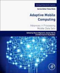 適応的モバイル・コンピューティング<br>Adaptive Mobile Computing : Advances in Processing Mobile Data Sets (Intelligent Data-centric Systems)