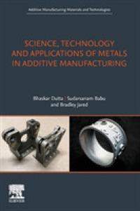 付加製造における科学、技術と金属の応用<br>Science, Technology and Applications of Metals in Additive Manufacturing (Additive Manufacturing Materials and Technologies)
