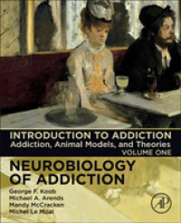 依存症入門<br>Introduction to Addiction : Addiction, Animal Models, and Theories (Neurobiology of Addiction Series)