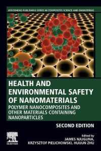 Health and Environmental Safety of Nanomaterials : Polymer Nanocomposites and Other Materials Containing Nanoparticles (Woodhead Publishing Series in Composites Science and Engineering) （2ND）