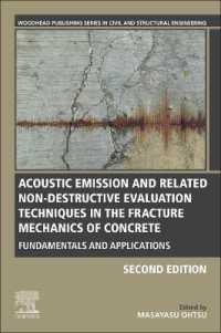 Acoustic Emission and Related Non-destructive Evaluation Techniques in the Fracture Mechanics of Concrete : Fundamentals and Applications (Woodhead Publishing Series in Civil and Structural Engineering) （2ND）