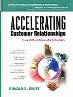 Accelerating Customer Relationships : Using Crm and Relationship Technologies