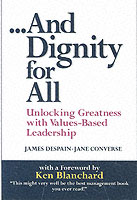 And Dignity for All : Unlocking Greatness through Values-Based Leadership (Financial Times Prentice Hall Books)