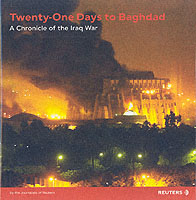 Twenty-One Days to Baghdad : A Chronicle of the Iraq War (Reuters Prentice Hall Series on World Issues)