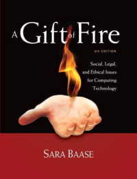 A Gift of Fire : Social, Legal, and Ethical Issues for Computing Technology （4TH）
