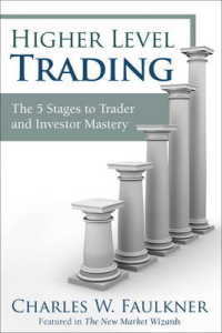 Higher Level Trading : The 5 Stages to Trader and Investor Mastery