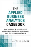 The Applied Business Analytics Casebook : Applications in Supply Chain Management, Operations Management, and Operations Research