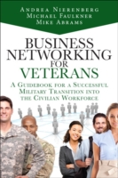 Business Networking for Veterans : A Guidebook for a Successful Transition from the Military to the Civilian Workforce