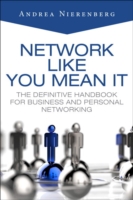 Network Like You Mean It : The Definitive Handbook for Business and Personal Networking