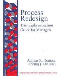 Process Redesign : The Implementation Guide for Managers (Engineering Process Improvement) （Reissue）