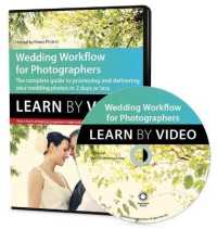Workflow for Wedding Photographers : Learn by Video: Edit, design, and deliver everything from proofs to album layout in a single day (Learn by Video)