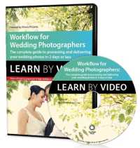 Workflow for Wedding Photographers : Learn by Video: Edit, design, and deliver everything from proofs to album layout in a single day (Learn by Video)