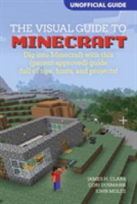 The Visual Guide to Minecraft : Dig into Minecraft with This Parent-approved Guide Full of Tips, Hints, and Projects