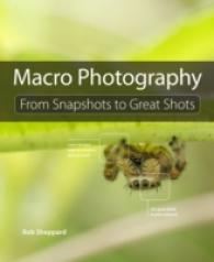 Macro Photography : From Snapshots to Great Shots (From Snapshots to Great Shots)