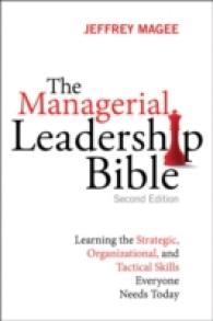 The Managerial Leadership Bible : Learning the Strategic, Organizational, and Tactical Skills Everyone Needs Today （2ND）